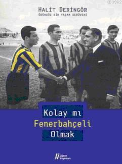 Kolay mı Fenerbahçeli Olmak; Ödünsüz Bir Yaşam Serüveni - Kitapiks.com