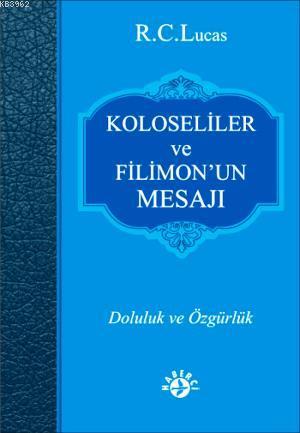 Kolosiler ve Filimon'un Mesajı; Doluluk ve Özgürlük - Kitapiks.com