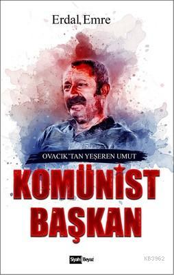 Komünist Başkan; Ovacık' tan Yeşeren Umut - Kitapiks.com