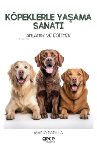 Köpeklerle Yaşama Sanatı;Anlamak ve Eğitmek - Kitapiks.com