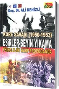 Kore Savaşı (1950 - 1953) Esirler Beyin Yıkama, Psikolojik Harp Propag