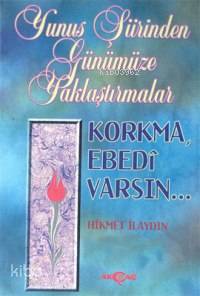 Korkma, Ebedi Varsın...; Yunus Şiirinden Günümüze Yaklaştırmalar - Kit