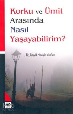Korku ve Ümit Arasında Nasıl Yaşayabilirim? - Kitapiks.com