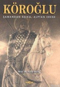 Köroğlu; Şamandan Aşıka, Alpten Erene - Kitapiks.com