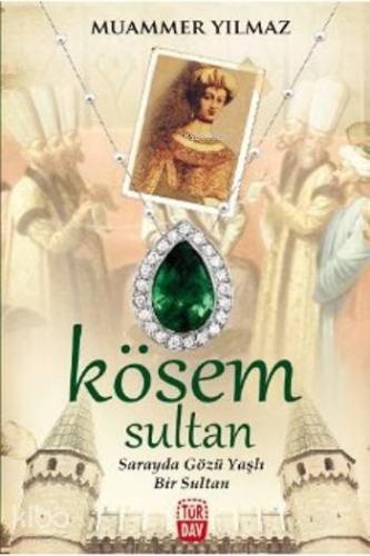 Kösem Sultan; Sarayda Gözü Yaşlı Bir Sultan - Kitapiks.com