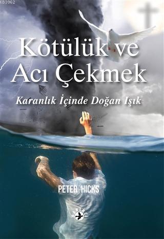 Kötülük ve Acı Çekmek; Karanlığın İçinde Doğan Işık - Kitapiks.com