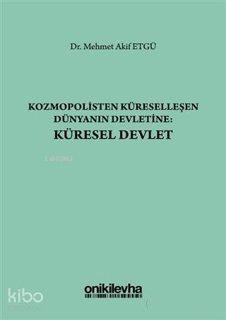 Kozmopolisten Küreselleşen Dünyanın Devletine: Küresel Devlet - Kitapi