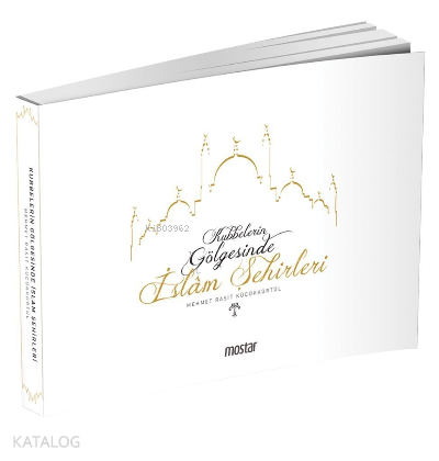 Kubbelerin Gölgesinde İslam Şehirleri - Kitapiks.com