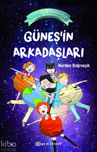 Küçük Astronomlar 3;Güneş'in Arkadaşları - Kitapiks.com