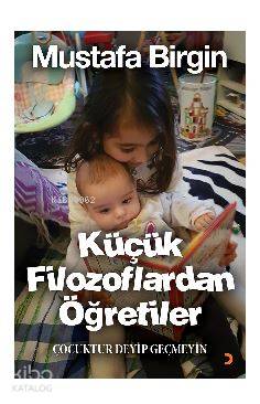 Küçük Filozoflardan Öğretiler; Çocuktur Deyip Geçmeyin - Kitapiks.com