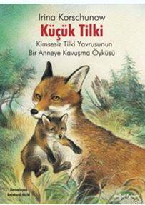Küçük Tilki; Kimsesiz Tilki Yavrusunun Bir Anneye Kavuşma Öyküsü - Kit