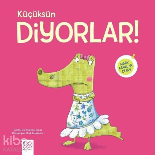 Küçüksün Diyorlar!; Minik Adımlar Dizisi - Kitapiks.com
