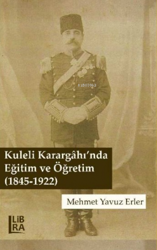 Kuleli Karargâhı’nda Eğitim ve Öğretim (1845-1922) - Kitapiks.com