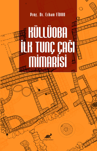 Küllüoba İlk Tunç Çağı Mimarisi - Kitapiks.com