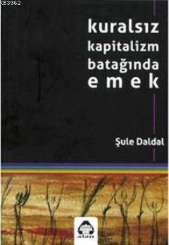 Kuralsız Kapitalizm Batağında Emek - Kitapiks.com