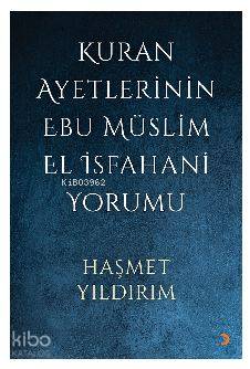Kuran Ayetlerinin Ebu Müslim El İsfahani Yorumu - Kitapiks.com