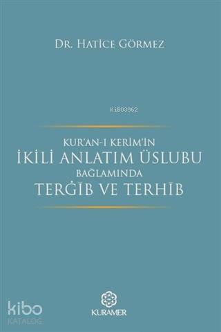 Kur'an-ı Kerim'in İkili Anlatım Üslubu Bağlamında Terğib ve Terhib - K