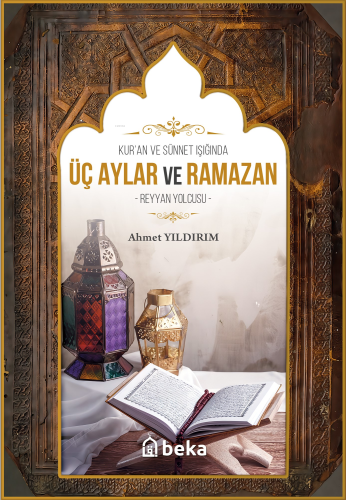 Kuran Ve Sünnet Işığında Üç Aylar ve Ramazan;Reyyan Yolcusu - Kitapiks