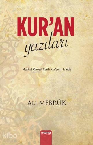 Kur'an Yazıları - Mushaf Öncesi Canlı Kur'an'ın İzinde - Kitapiks.com