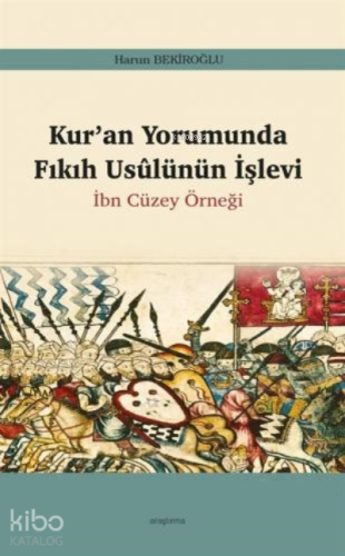 Kur'an Yorumunda Fıkıh Usûlünün İşlevi;İbn Cüzey Örneği - Kitapiks.com