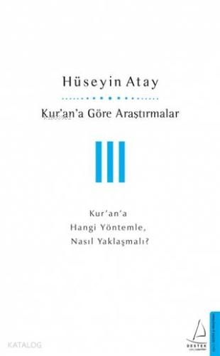Kur'an'a Göre Araştırmalar 3; Kur'an'a Hangi Yöntemle, Nasıl Yaklaşmal