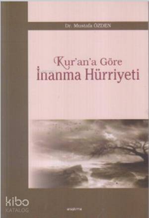 Kur'an'a Göre İnanma Hürriyeti - Kitapiks.com