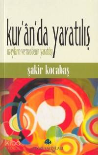 Kur'an'da Yaratılış; Uzayların ve Maddenin Yaratılışı - Kitapiks.com