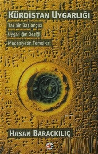 Kürdistan Uygarlığı; Tarihin Başlangıcı Uygarlığın Beşiği Medeniyetin 