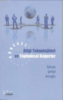 Küresel Bilgi Teknolojileri ve Toplumsal Değerler - Kitapiks.com