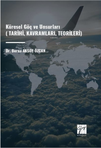 Küresel Göç Ve Unsurları ;(Tarihi, Kavramları, Teorileri) - Kitapiks.c