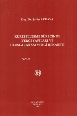 Küreselleşme Sürecinde Vergi Yapıları ve Uluslararası Vergi Rekabeti -