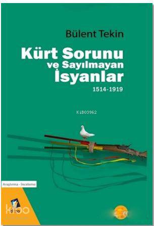 Kürt Sorunu ve Sayılmayan İsyanlar 1514-1919 - Kitapiks.com