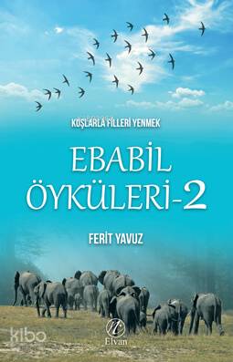 Kuşlarla Filleri Yenmek Ebabil Öyküleri - 2 - Kitapiks.com