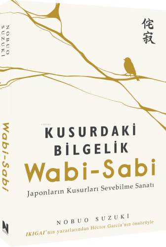 Kusurdaki Bilgelik Wabi-Sabi;Japonların Kusurları Sevebilme Sanatı - K