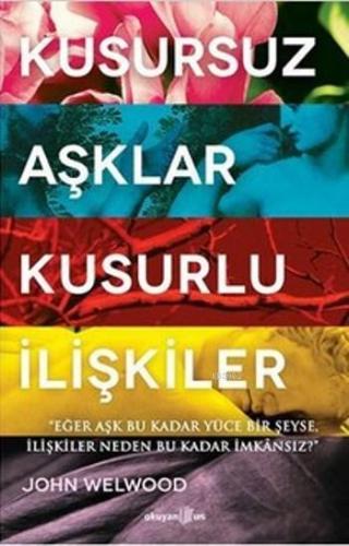 Kusursuz Aşklar, Kusurlu İlişkiler; Eğer Aşk Bu Kadar Yüce Bir şeyse, 