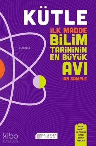Kütle; İlk Madde, Bilim Tarihinin En Büyük Avı - Kitapiks.com