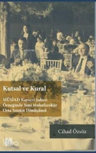 Kutsal ve Kural; MÜSİAD Kayseri Şubesi Örneğinde Yeni Muhafazakar Orta