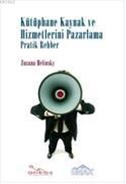 Kütüphane Kaynak Hizmetlerini Pazarlama; Pratik Rehber - Kitapiks.com
