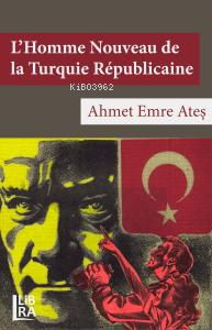 L’Homme Nouveau de la Turquie Républicaine - Kitapiks.com