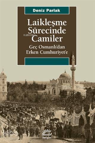 Laikleşme Sürecinde Camiler; Geç Osmanlı'dan Erken Cumhuriyet'e - Kita