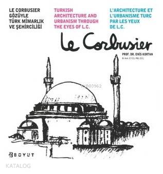 Le Corbusier Gözüyle Türk Mimarlık ve Şehirciliği - Kitapiks.com