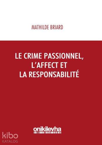 Le Crime Passionnel, L'affect et la Responsibilite - Kitapiks.com