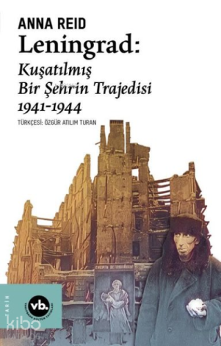 Leningrad: Kuşatılmış Bir Şehrin Trajedisi 1941 - 1944 - Kitapiks.com
