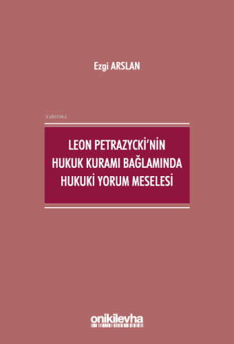 Leon Petrazycki'nin Hukuk Kuramı Bağlamında Hukuki Yorum Meselesi - Ki