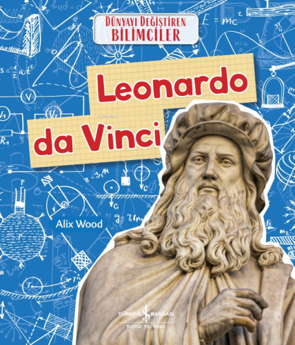 Leonardo Da Vinci Dünyayi Değiştiren Bilimciler - Kitapiks.com