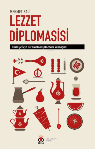 Lezzet Diplomasisi;Türkiye İçin Bir Gastrodiplomasi Yaklaşımı - Kitapi