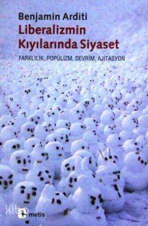 Liberalizmin Kıyılarında Siyaset; Farklılık, Popülizm, Devrim, Ajitasy