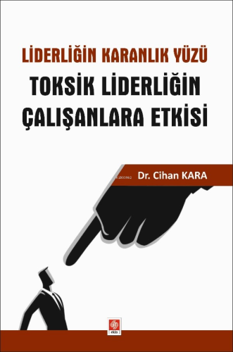 Liderliğin Karanlık Yüzü Toksik Liderliğin Çalışanlara Etkisi - Kitapi
