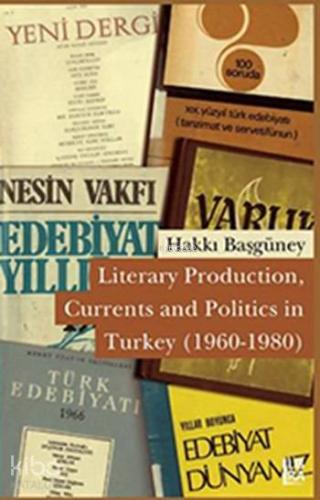 Literary Production, Currents and Politics in Turkey (1960-1980) - Kit