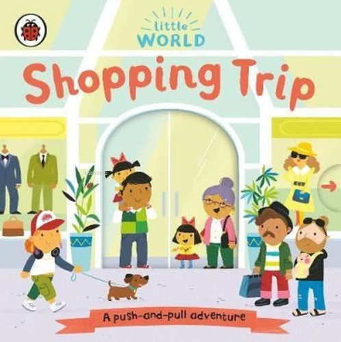 Little World: Shopping Trip: A Push - and - Pull Adventure - Kitapiks.